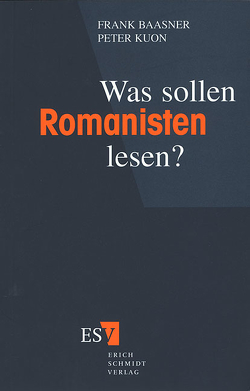 Was sollen Romanisten lesen? von Baasner,  Frank, Kuon,  Peter