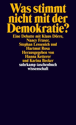 Was stimmt nicht mit der Demokratie? von Becker,  Karina, Doerre,  Klaus, Fraser,  Nancy, Ketterer,  Hanna, Lessenich,  Stephan, Rosa,  Hartmut
