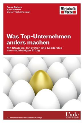 Was Top-Unternehmen anders machen von Bailom,  Franz, Matzler,  Kurt, Tschemernjak,  Dieter