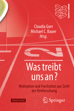 Was treibt uns an? von Bauer,  Michael C., Gorr,  Claudia