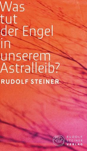 Was tut der Engel in unserem Astralleib? Wie finde ich den Christus? von Laudert,  Andreas, Steiner,  Rudolf