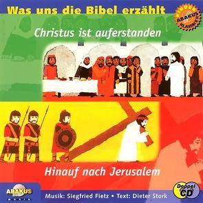 Was uns die Bibel erzählt: Hinauf nach Jerusalem & Christus ist auferstanden von Bye,  Peter, Fietz,  Siegfried, Stork,  Dieter