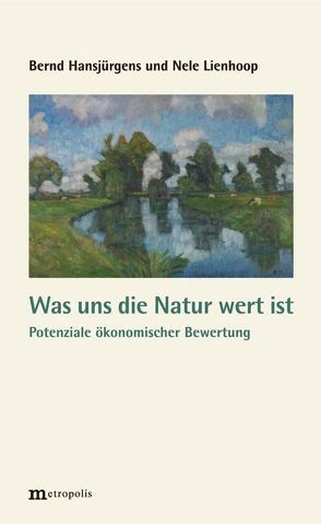 Was uns die Natur wert ist von Hansjürgens,  Bernd, Herkle,  Saskia, Lienhoop,  Nele