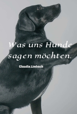 Was uns Hunde sagen möchten von Limbach,  Claudia