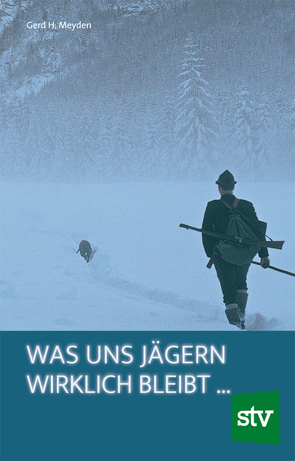 Was uns Jägern wirklich bleibt … von Meyden,  Gerd H