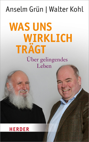 Was uns wirklich trägt von Grün,  Anselm, Kohl,  Walter