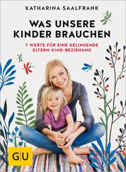 Was unsere Kinder brauchen von Saalfrank,  Katharina