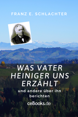 Was Vater Heiniger uns erzählt von Schlachter,  Franz Eugen