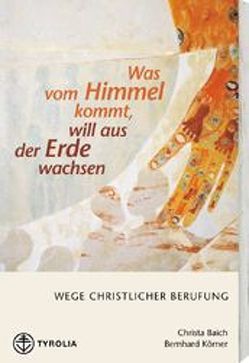 Was vom Himmel kommt, will aus der Erde wachsen von Baich,  Christa, Körner,  Bernhard