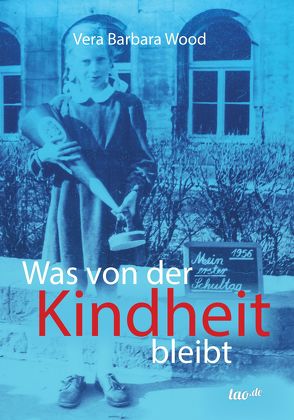 Was von der Kindheit bleibt von Wood,  Vera Barbara