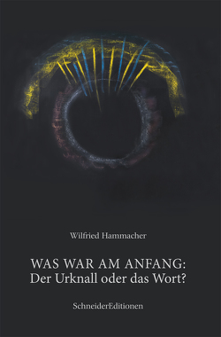 WAS WAR AM ANFANG: Der Urknall oder das Wort von Hammacher,  Wilfried