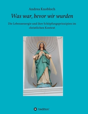 Was war, bevor wir wurden von Knobloch,  Andrea