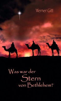 Was war der Stern von Bethlehem? von Gitt,  Werner, Steinke,  Alexander