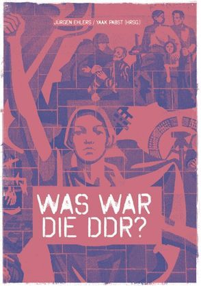 Was war die DDR? von Ehlers,  Jürgen, Pabst,  Yaak