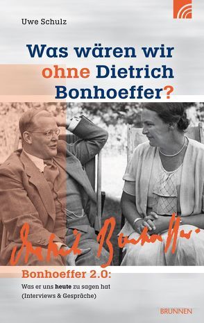 Was wären wir ohne Dietrich Bonhoeffer? von Schulz,  Uwe