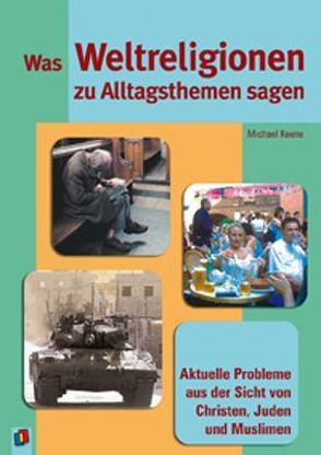 Was Weltreligionen zu Alltagsthemen sagen von Keene,  Michael