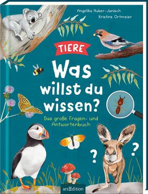 Was willst du wissen? Das große Fragen- und Antwortenbuch – Tiere von Huber-Janisch,  Angelika, Ortmeier,  Kristine