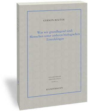 Was wir grundlegend sind: Menschen unter anderen biologischen Einzeldingen von Reuter,  Gerson