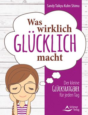 Was wirklich glücklich macht von Kuhn Shimu,  Sandy Taikyu