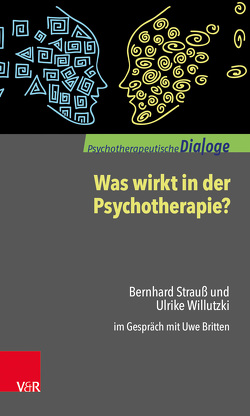 Was wirkt in der Psychotherapie? von Britten,  Uwe, Strauß,  Bernhard, Willutzki,  Ulrike