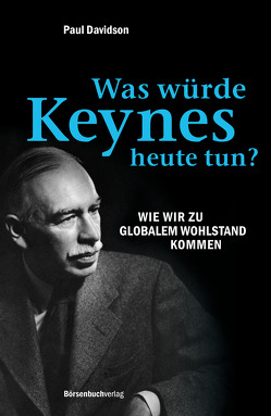 Was würde Keynes heute tun? von Davidson,  Paul