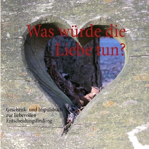 Was würde die Liebe tun? von Bergmann,  Michael