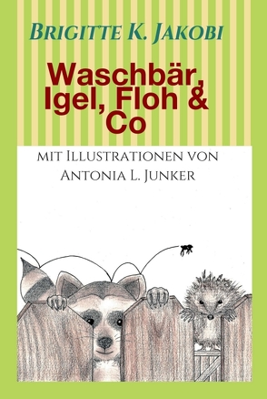 Waschbär, Igel, Floh & Co von Jakobi,  Brigitte K., L. Junker,  Antonia