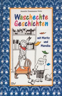 Waschechte Geschichten mit Moritz und Mareike von Dossmann-Vette,  Annette, Widmann-Acanal,  Bettina