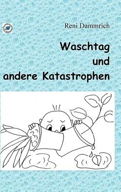 Waschtag und andere Katastrophen von Dammrich,  Reni