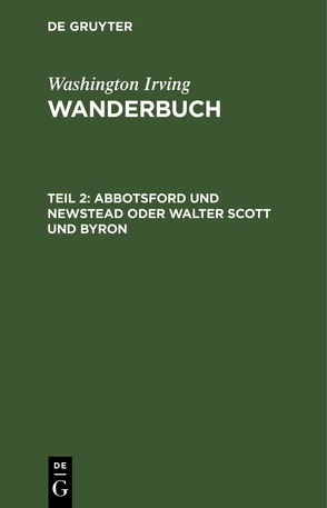 Washington Irving: Wanderbuch / Abbotsford und Newstead oder Walter Scott und Byron von Irving,  Washington