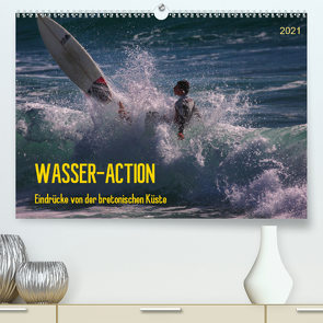 Wasser-Action – Eindrücke von der bretonischen Küste (Premium, hochwertiger DIN A2 Wandkalender 2021, Kunstdruck in Hochglanz) von Falke,  Manuela