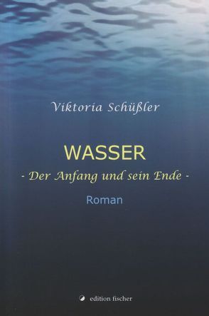 Wasser – Der Anfang und sein Ende von Schüßler,  Viktoria