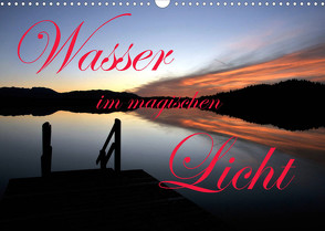 Wasser im magischen Licht (Wandkalender 2022 DIN A3 quer) von Schulze-Eckardt,  Sönke