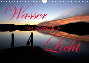 Wasser im magischen Licht (Wandkalender 2022 DIN A4 quer) von Schulze-Eckardt,  Sönke