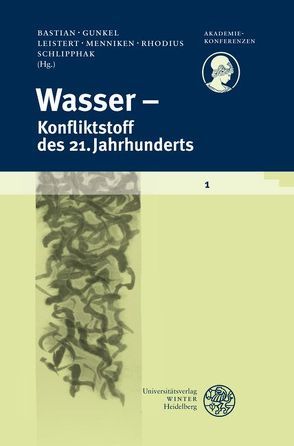 Wasser – Konfliktstoff des 21. Jahrhunderts von Bastian,  Corina, Gunkel,  Anne, Leistert,  Hannes, Menniken,  Timo, Rhodius,  Regina, Schlipphak,  Bernd