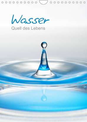 Wasser – Quell des Lebens (Wandkalender 2023 DIN A4 hoch) von calmbacher,  Christiane