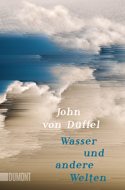 Wasser und andere Welten von Düffel,  John von