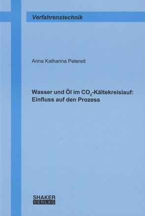 Wasser und Öl im CO₂-Kältekreislauf: Einfluss auf den Prozess von Petereit,  Anna Katharina