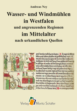 Wasser- und Windmühlen in Westfalen und angrenzenden Regionen im Mittelalter von Ney,  Andreas
