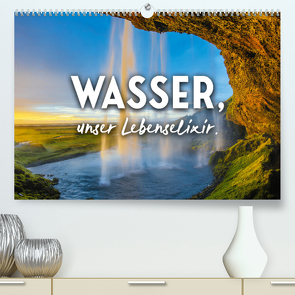 Wasser, unser Lebenselixir. (Premium, hochwertiger DIN A2 Wandkalender 2022, Kunstdruck in Hochglanz) von SF