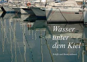 Wasser unter dem Kiel – Schiffe und Boote weltweit (Wandkalender 2023 DIN A3 quer) von Falk,  Dietmar