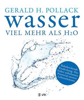 Wasser – viel mehr als H2O von Gottwald,  Cornelia Renate, Pollack,  Dr. Gerald H., Wussling,  Prof. Dr. Manfred