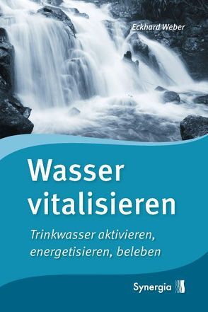 Wasser vitalisieren von Weber,  Eckhard