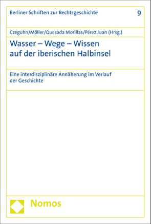 Wasser – Wege – Wissen auf der iberischen Halbinsel von Czeguhn,  Ignacio, Möller,  Cosima, Pérez Juan,  José Antonio, Quesada Morillas,  Yolanda