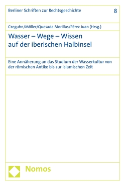 Wasser – Wege – Wissen auf der iberischen Halbinsel von Czeguhn,  Ignacio, Möller,  Cosima, Pérez Juan,  José Antonio, Quesada Morillas,  Yolanda