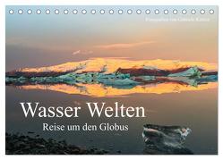Wasser Welten – Reise um den Globus (Tischkalender 2024 DIN A5 quer), CALVENDO Monatskalender von Kottler,  Gabriele