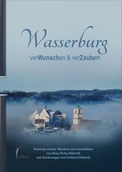 Wasserburg – verWunschen & verZaubert von Picha-Höberth,  Ilona