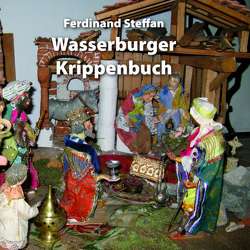Wasserburger Krippenbuch von Steffan,  Ferdinand