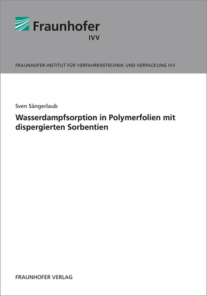 Wasserdampfsorption in Polymerfolien mit dispergierten Sorbentien. von Sängerlaub,  Sven
