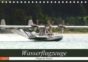 Wasserflugzeuge – Fliegende Exoten (Tischkalender 2019 DIN A5 quer) von R Bogner,  J